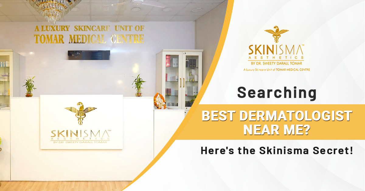 Best Dermatologist Near Me, Skinisma Aesthetics, Best Dermatologist Clinic in Janakpuri